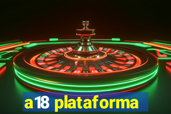 a18 plataforma